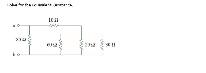 Solve for the Equivalent Resistance.
10 Ω
ww
30 Ω
60 Ω
20 Ω
30 Ω
ww
ww
