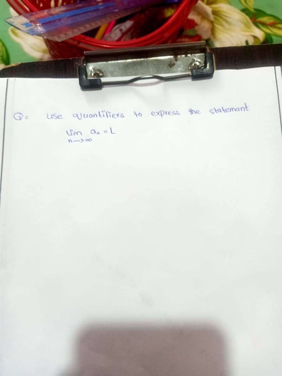 Use uuantifiers to express the statemant
lim an = L
n->0
