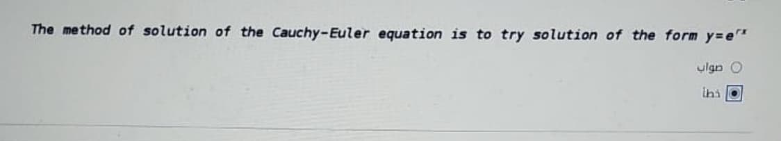 The method of solution of the Cauchy-Euler equation is to try solution of the form y=e
ulgn
ihi o

