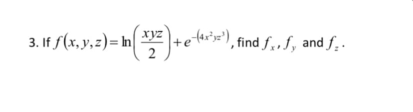 xyz
3. If f(x, y,z)= n|
+etax°s=') , find f,,f, and f..
2
