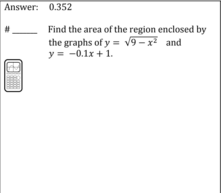 Answer: 0.352
#
000000
000000
00000
Find the area of the region enclosed by
the graphs of y = √√9 - x² and
y = -0.1x + 1.