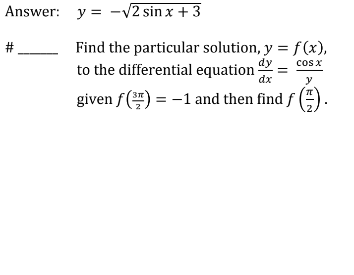 Answer: y = -√2 sin x + 3
#
Find the particular solution, y = f(x),
to the differential equation dx
dy
COS X
y
given f(3) = -1 and then find f
EIN
2