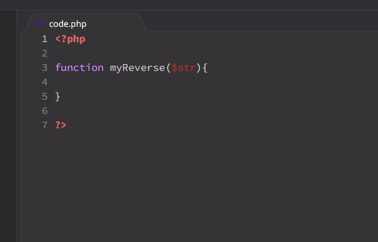 code.php
1 <?php
3 function myReverse($str){
4
5 }
7 ?>
