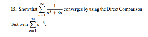 1
15. Show that
converges by using the Direct Comparison
n3 + 8n
n=1
00
Test with n-3.
n=1
