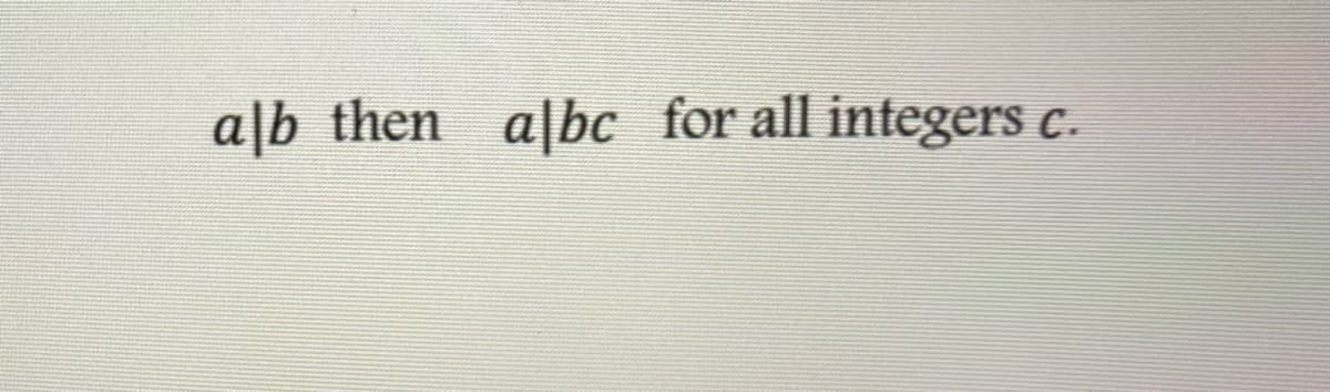 a|b then albc for all integers c.
