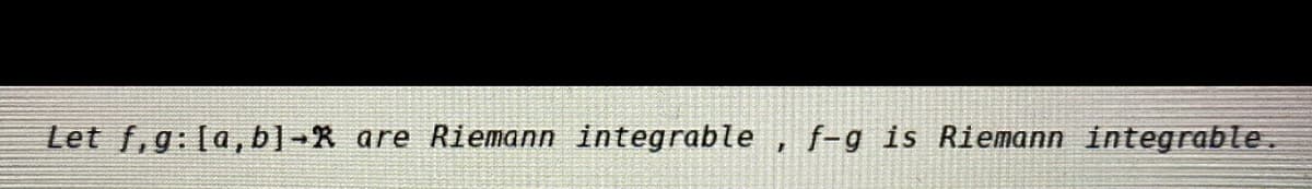 Let f,g:la, b]-X are Riemann integrable , f-g is Riemann integrable.
