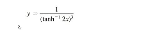 2.
y =
1
(tanh~1 2x)3