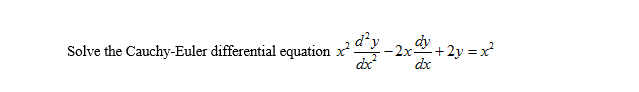 dy
Solve the Cauchy-Euler differential equation x
- 2x부+2y = x*
dx
dx
