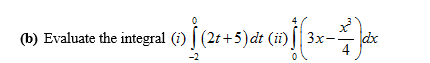 (b) Evaluate the integral (i) | (2t+5) dt (ii) || 3x- dx
4
-2
