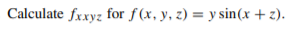 Calculate fxxyz for f(x, y, z) = y sin(x + z).
