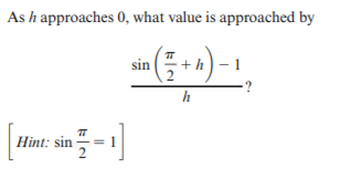 As h approaches 0, what value is approached by
sin ( +4) -
h
Hint: sin
