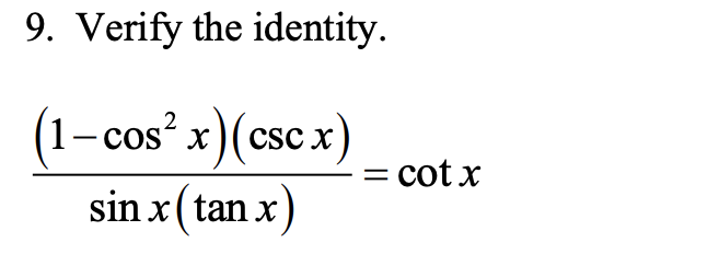 9. Verify the identity.
(1-cos² x)(csc x)
= cot x
2
sin x(tan x)
