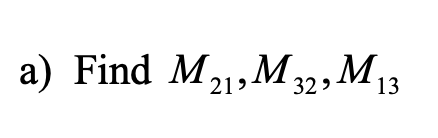 a) Find M1,M32,M13
