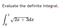 Evaluate the definite integral.
2x + 3dx
