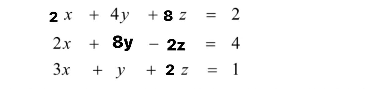 2х
+ 4y
+ 8 z
= 2
2x
+ 8y
2z
= 4
3x
+ y
+ 2 z
1
