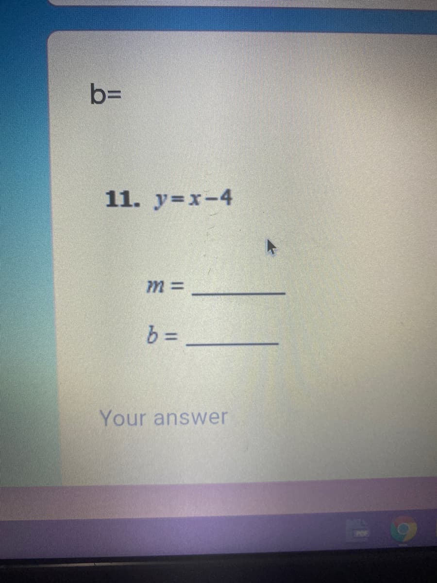 b=
11. y=x-4
m3D
Your answer
