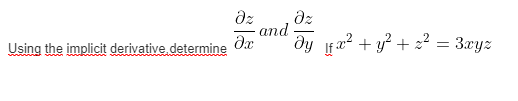 dz
dz
and
dy fa? + y? + z? = 3.xyz
Using the implicit derivative determine

