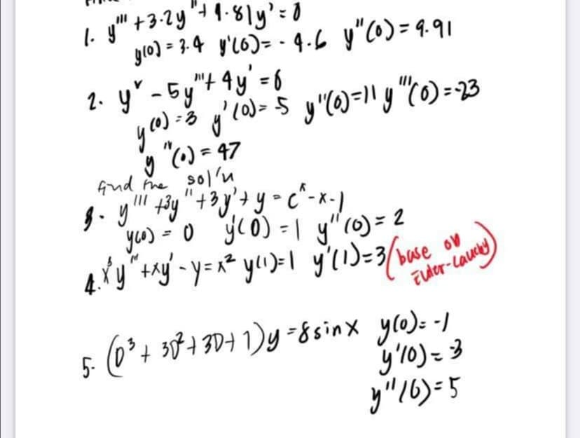 gro) = 3.4 y'L6)= - 4.6 y"CO)=9.91
2. y-5y"+ 9y'= 6
y"()=" y "(0)=13
26 = (^), 6
"() = 47
fud he sol'u
yu) - 0 yc0) = | y"0) = 2
Tuder-Launt
0+ 3+ 3D+ 1)y -8sinx yo): -)
y'l0)= 3
y"16)=5
5-
