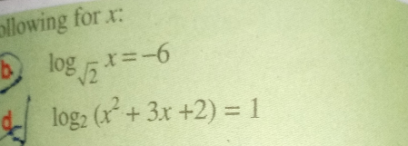 ollowing for x:
log 5*=-6
log, (x+ 3x +2) = 1
