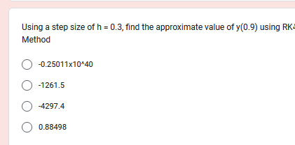 Using a step size of h = 0.3, find the approximate value of y(0.9) using RK4
Method
O -0.25011x10^40
O -1261.5
O-4297.4
0.88498