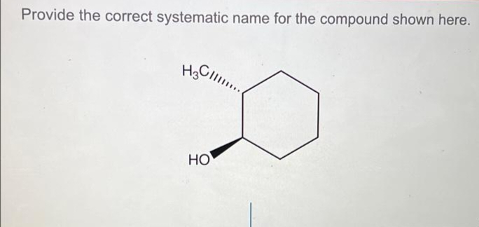 Provide the correct systematic name for the compound shown here.
H3C111
H3C.......
D
HO