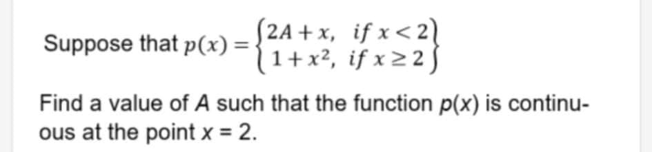 S2A +x, if x<2\
(1+x², if x22
Suppose that p(x) =
Find a value of A such that the function p(x) is continu-
ous at the point x = 2.
