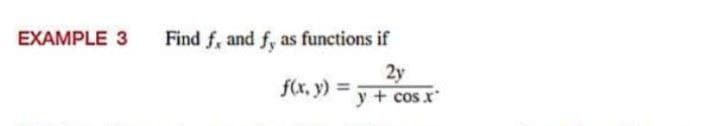 EXAMPLE 3
Find f, and f, as functions if
2y
f(x, y) =
y + cos x
