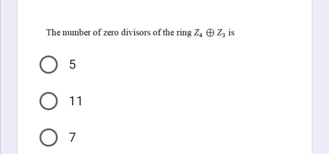 The number of zero divisors of the ring Z4 O Z3 is
5
11
7
