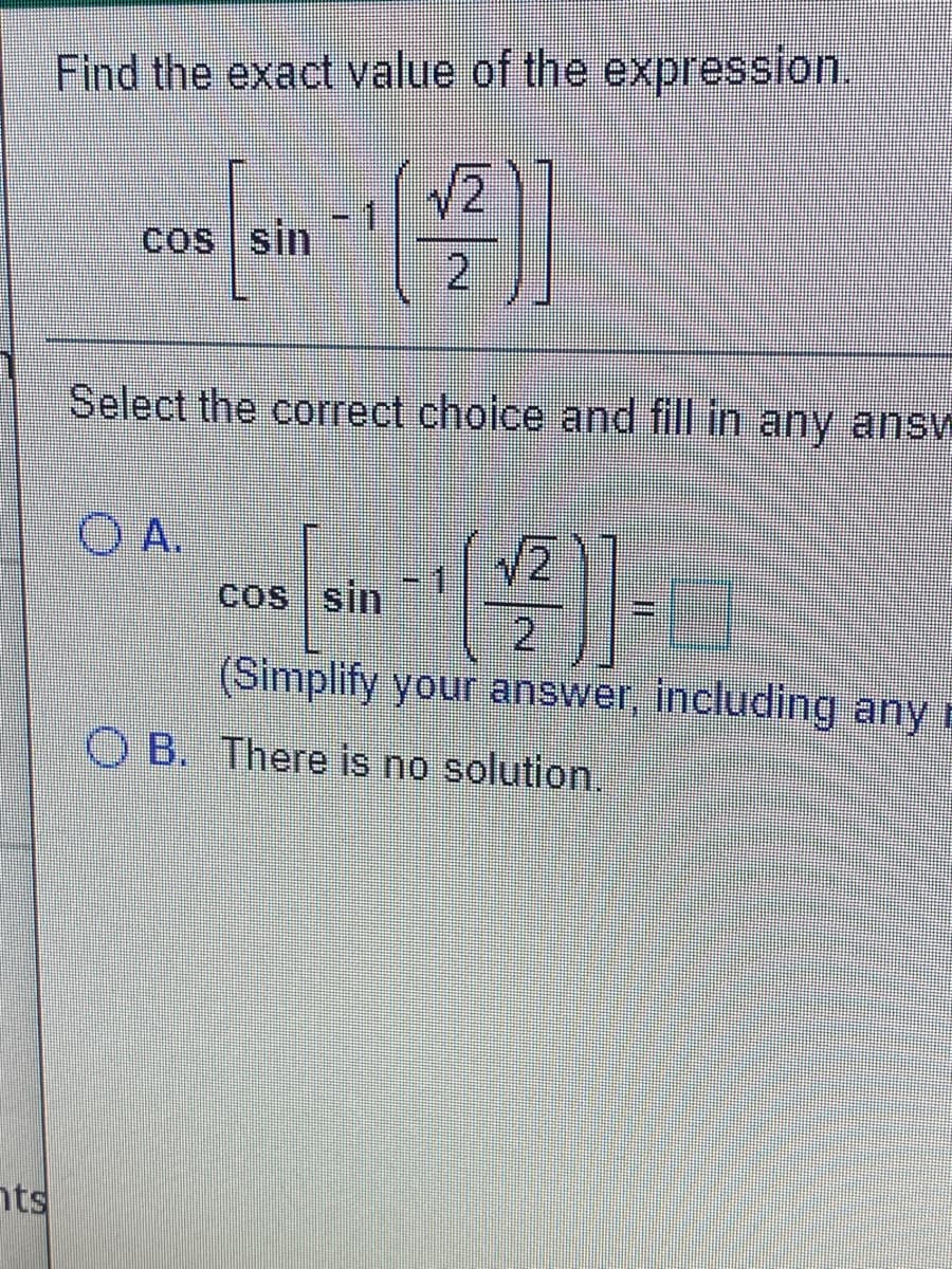 Find the exact value of the expression.
cos sin
2.
Select the correct choice and fill in any answ
O A.
-1
2.
(Simplify your answer, including any B
cos sin
O B. There is no solution.
nts
