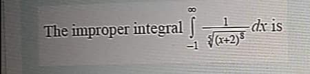 The improper integral
dx is
(x+2)
