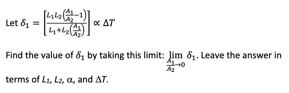 Let 8₁
=
-1
L₁ L2 (A12
L₁+L₂ (A1)
X AT
A1→0
Find the value of 8₁ by taking this limit: lim 8₁. Leave the answer in
A2
terms of L1, L2, a, and AT.
