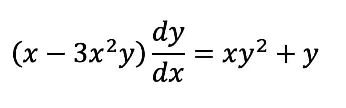 dy
(x – 3x²y) = xy² + y
dx
