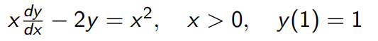 x* - 2y = x2, x > 0, y(1) = 1
