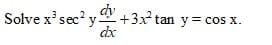 dy
Solve x' sec? y +3x tan y = cos x.
dx
