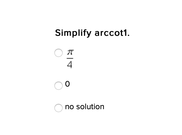 Simplify arccot1.
4
no solution
