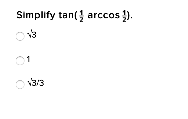 Simplify tan( arccos ).
V3
1
V3/3
