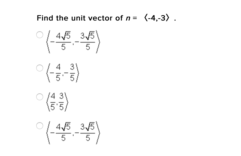 Find the unit vector of n = (-4,-3) .
45 35
5
5
4 31
5 5
/43
5'5/
45 35
5
5
