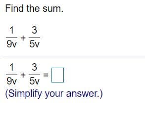 Find the sum.
3
9v
5v
1
3
9v
5v
(Simplify your answer.)
