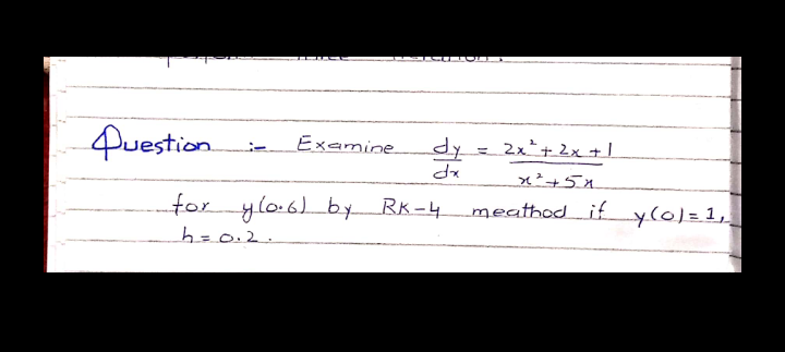 Puestion
2x*+ 2x + 1
Examine
x²+5x
for ylo6) by RK-4
meathodify(0)=1,
h=0.2.
