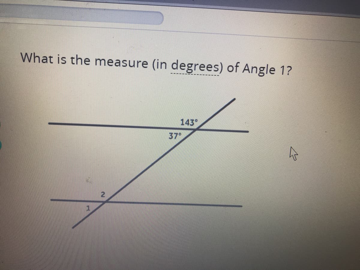 What is the measure (in degrees) of Angle 1?
143°
37
1
