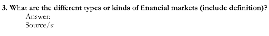 3. What are the different types or kinds of financial markets (include definition)?
Answer:
Source/s:
