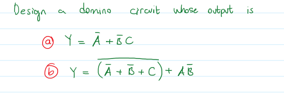 Design
domino
circvit whose output is
@ Y = A +& C
O Y = (Ā + Ğ + C)+ AB
