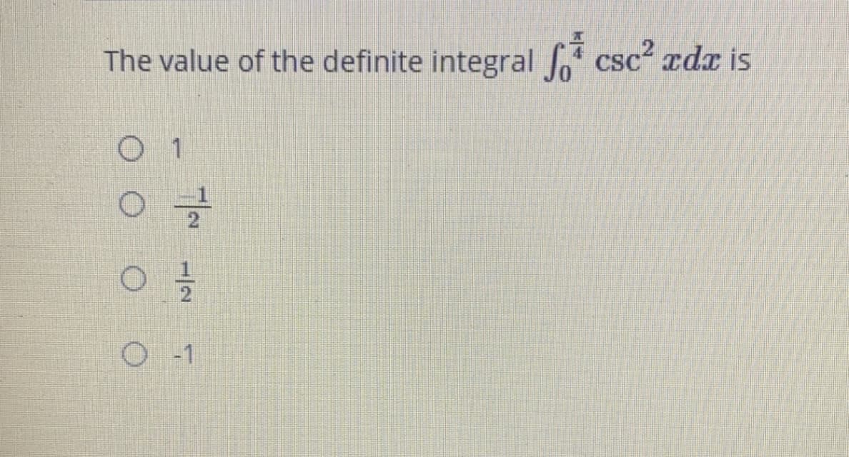 The value of the definite integral csc zdx is
O -1
1/2
O O
