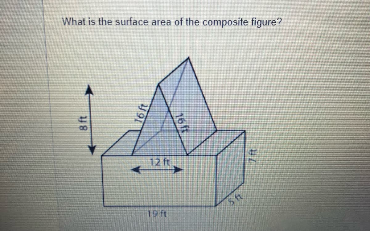What is the surface area of the composite figure?
12 ft
19 ft
5 ft
16 ft
16 1L
