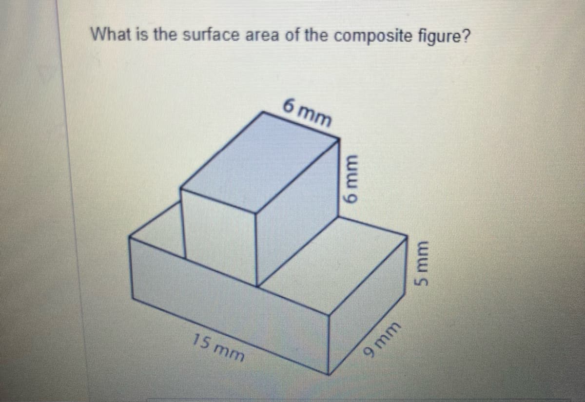 What is the surface area of the composite figure?
6 mm
15 mm
9 mm
