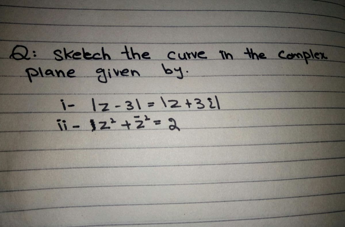 Qi skelech the curve ih the Complex
plane given by.
i- Iz-31=12+321
%3D
