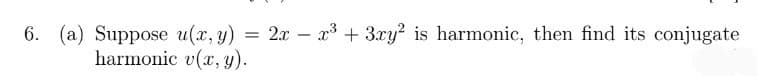 2x – x + 3ry² is harmonic, then find its conjugate
6. (a) Suppose u(x, y)
harmonic v(x, y).
