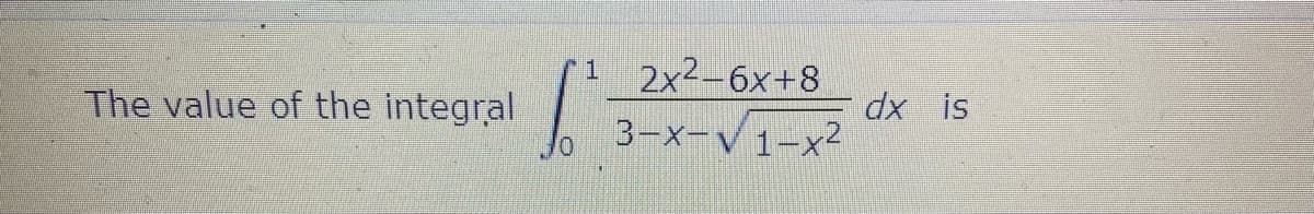 2x2-6x+8
| 3-メーV1-×2
dx is
The value of the integral
