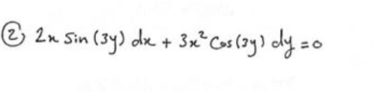 2 2n Sin (3y) dx + 3x°Cas (ay) cly =o
