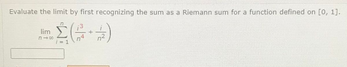 Evaluate the limit by first recognizing the sum as a Riemann sum for a function defined on [0, 1].
lim
n2
= 1
